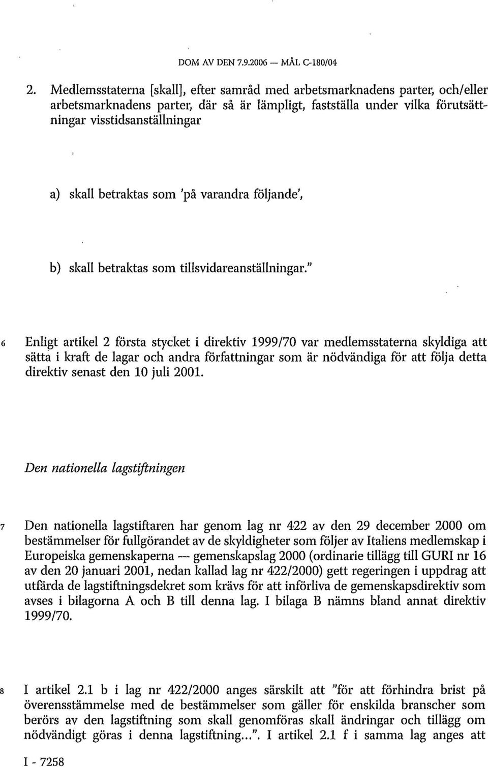 betraktas som 'på varandra följande', b) skall betraktas som tillsvidareanställningar.