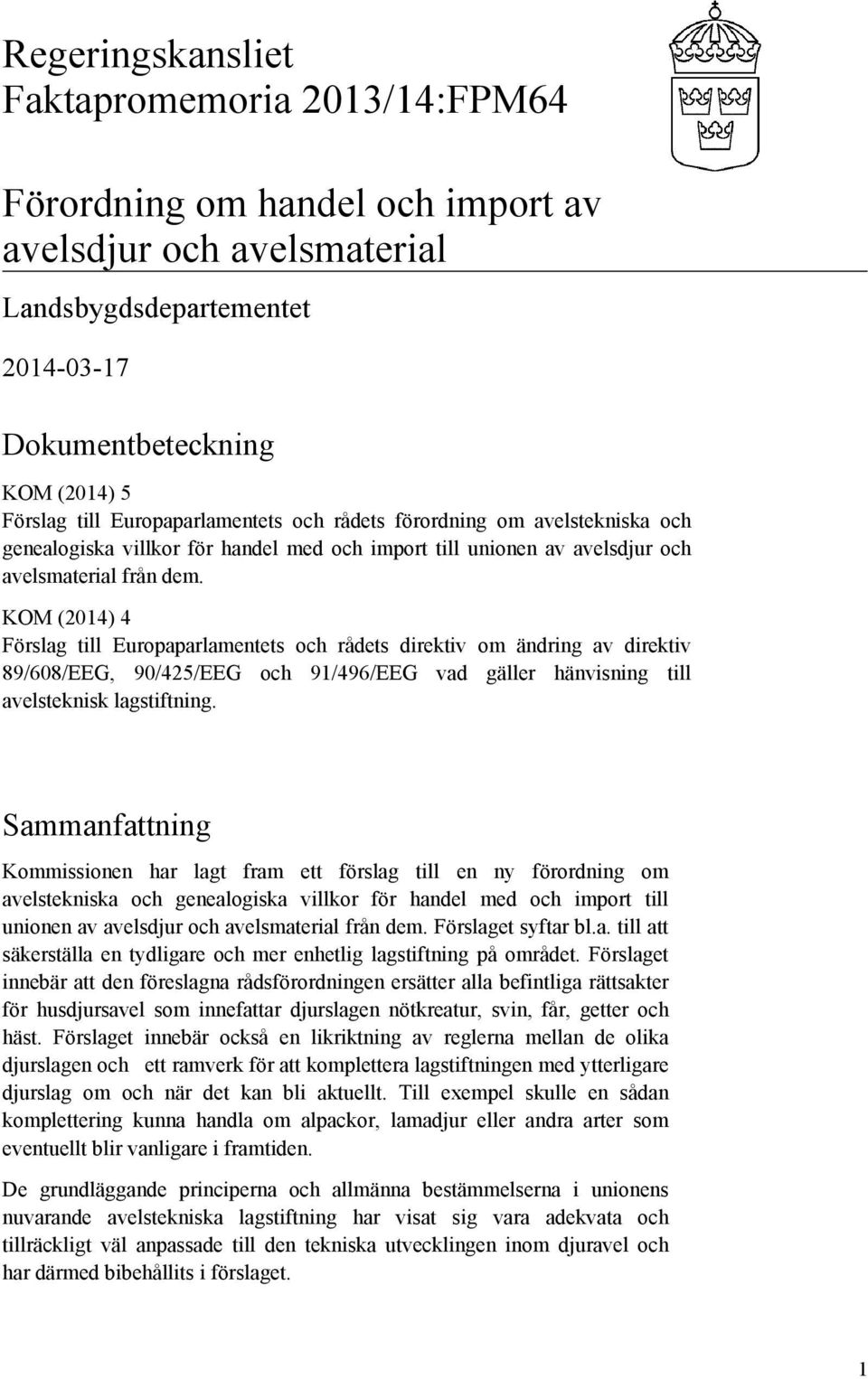 KOM (2014) 4 Förslag till Europaparlamentets och rådets direktiv om ändring av direktiv 89/608/EEG, 90/425/EEG och 91/496/EEG vad gäller hänvisning till avelsteknisk lagstiftning.