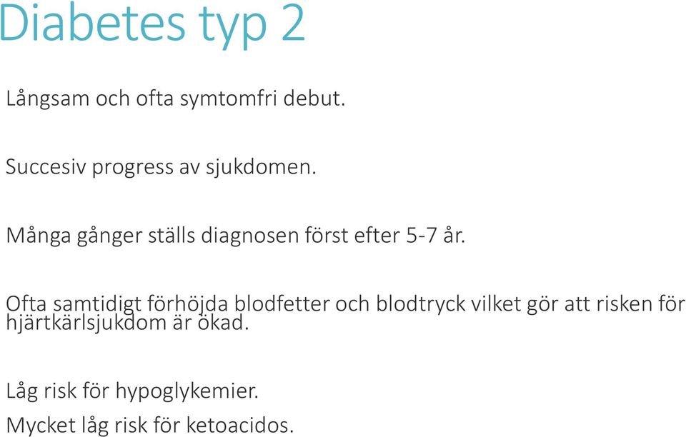 Många gånger ställs diagnosen först efter 5-7 år.