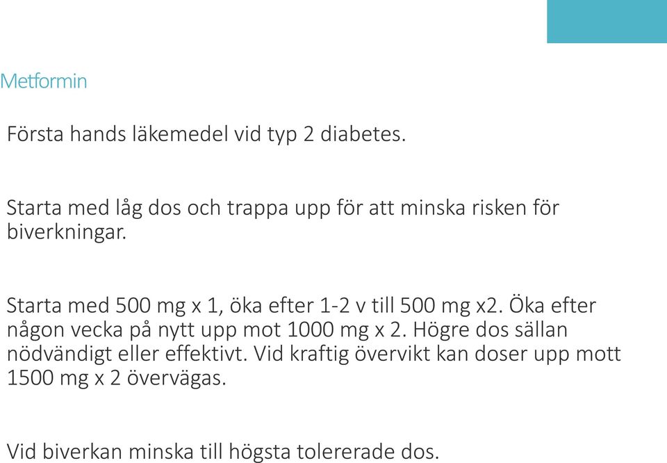 Starta med 500 mg x 1, öka efter 1-2 v till 500 mg x2.