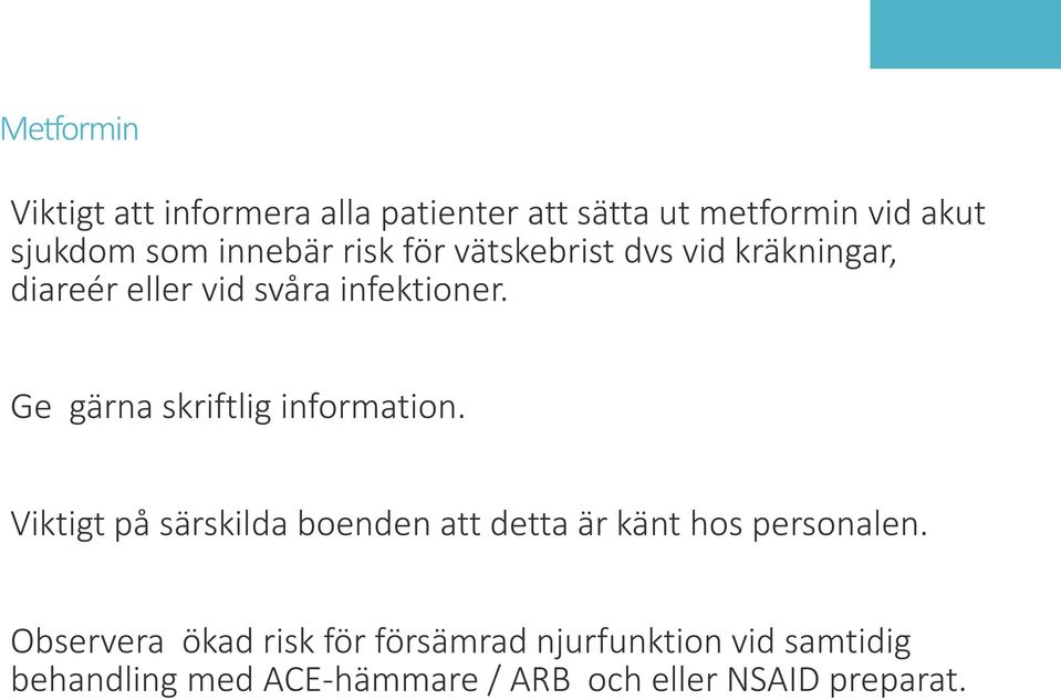 Ge gärna skriftlig information. Viktigt på särskilda boenden att detta är känt hos personalen.