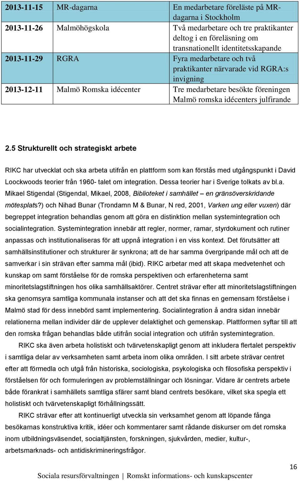 5 Strukturellt och strategiskt arbete RIKC har utvecklat och ska arbeta utifrån en plattform som kan förstås med utgångspunkt i David Loockwoods teorier från 1960- talet om integration.