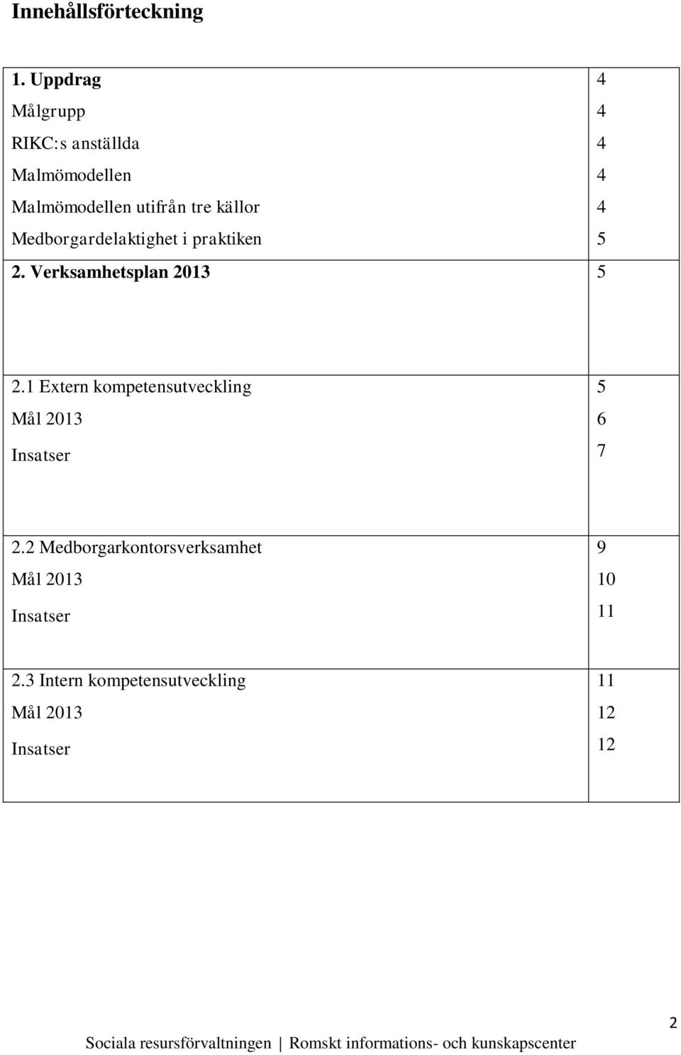 källor 4 Medborgardelaktighet i praktiken 5 2. Verksamhetsplan 2013 5 2.
