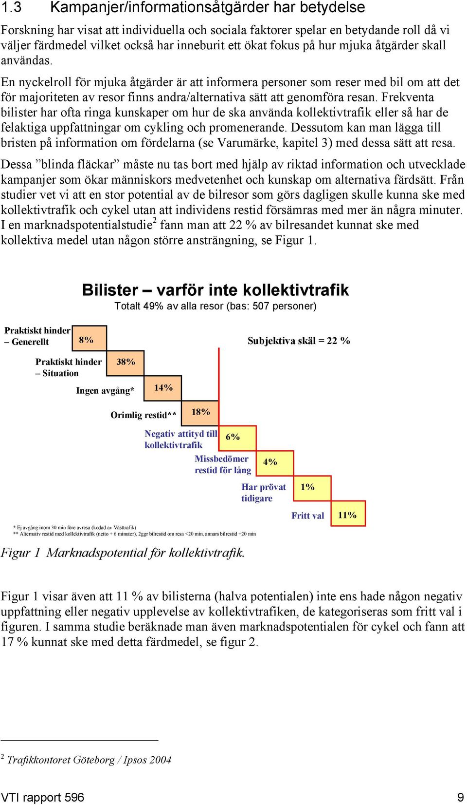 Frekventa bilister har ofta ringa kunskaper om hur de ska använda kollektivtrafik eller så har de felaktiga uppfattningar om cykling och promenerande.