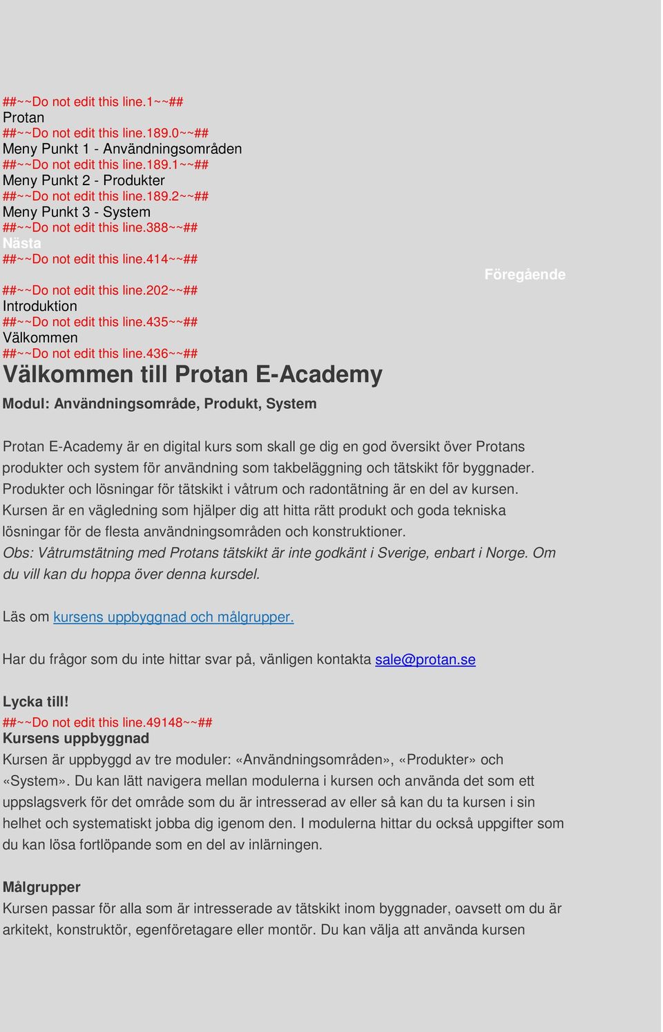 436~~## Välkommen till Protan E-Academy Modul: Användningsområde, Produkt, System Föregående Protan E-Academy är en digital kurs som skall ge dig en god översikt över Protans produkter och system för