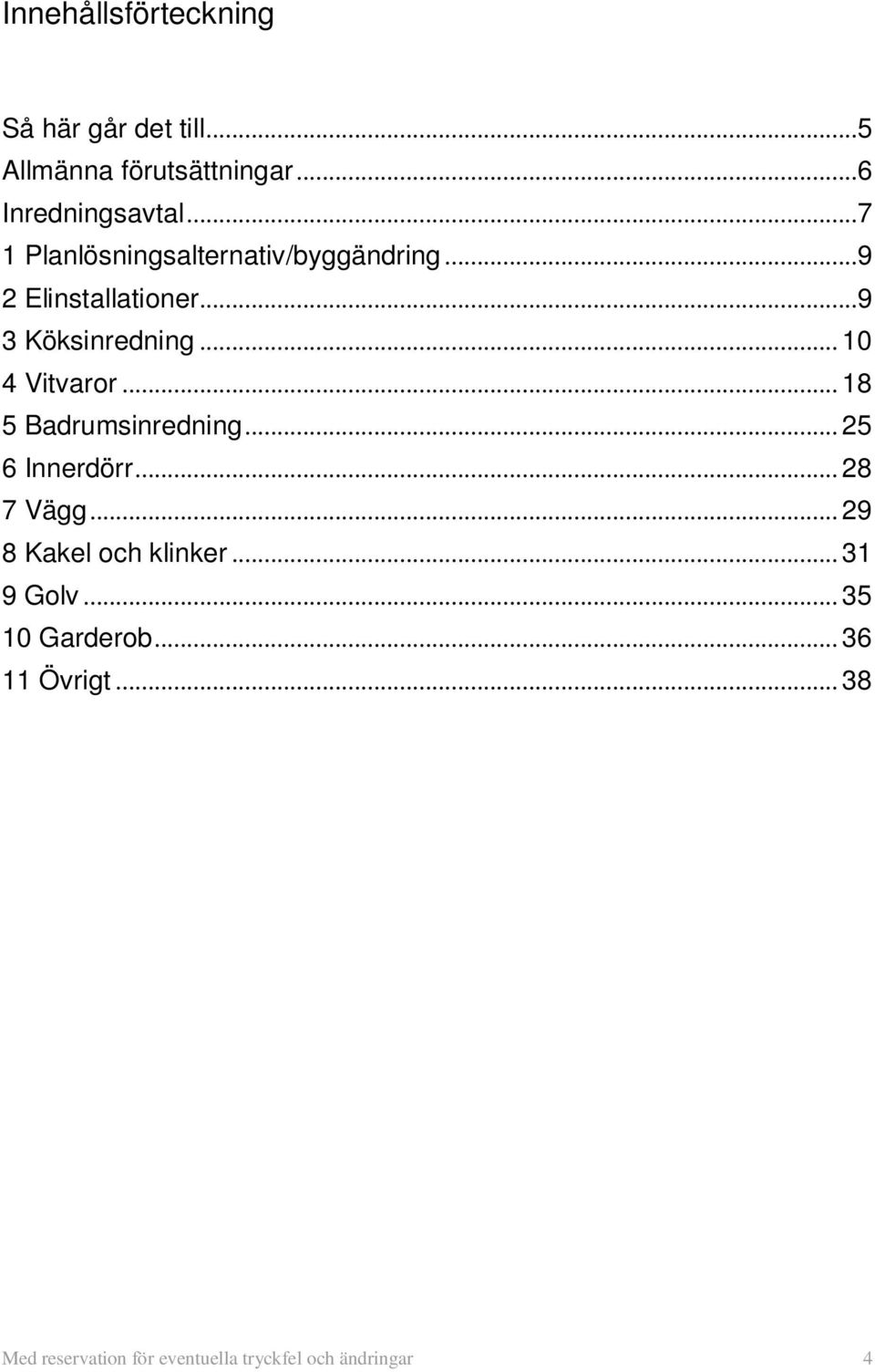 .. 10 4 Vitvaror... 18 5 Badrumsinredning... 25 6 Innerdörr... 28 7 Vägg.