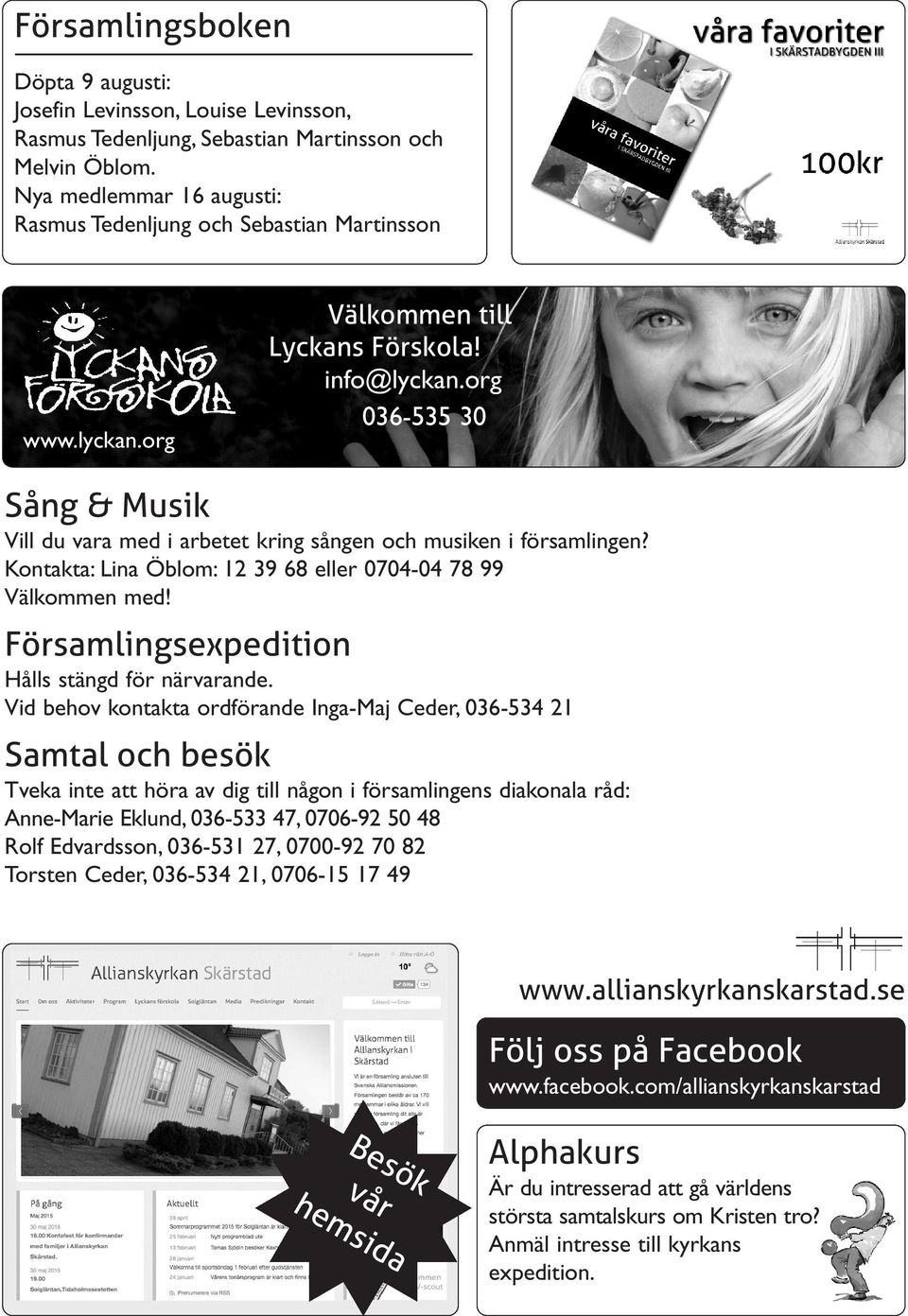 org 036-535 30 Sång & Musik Vill du vara med i arbetet kring sången och musiken i församlingen? Kontakta: Lina Öblom: 12 39 68 eller 0704-04 78 99 Välkommen med!