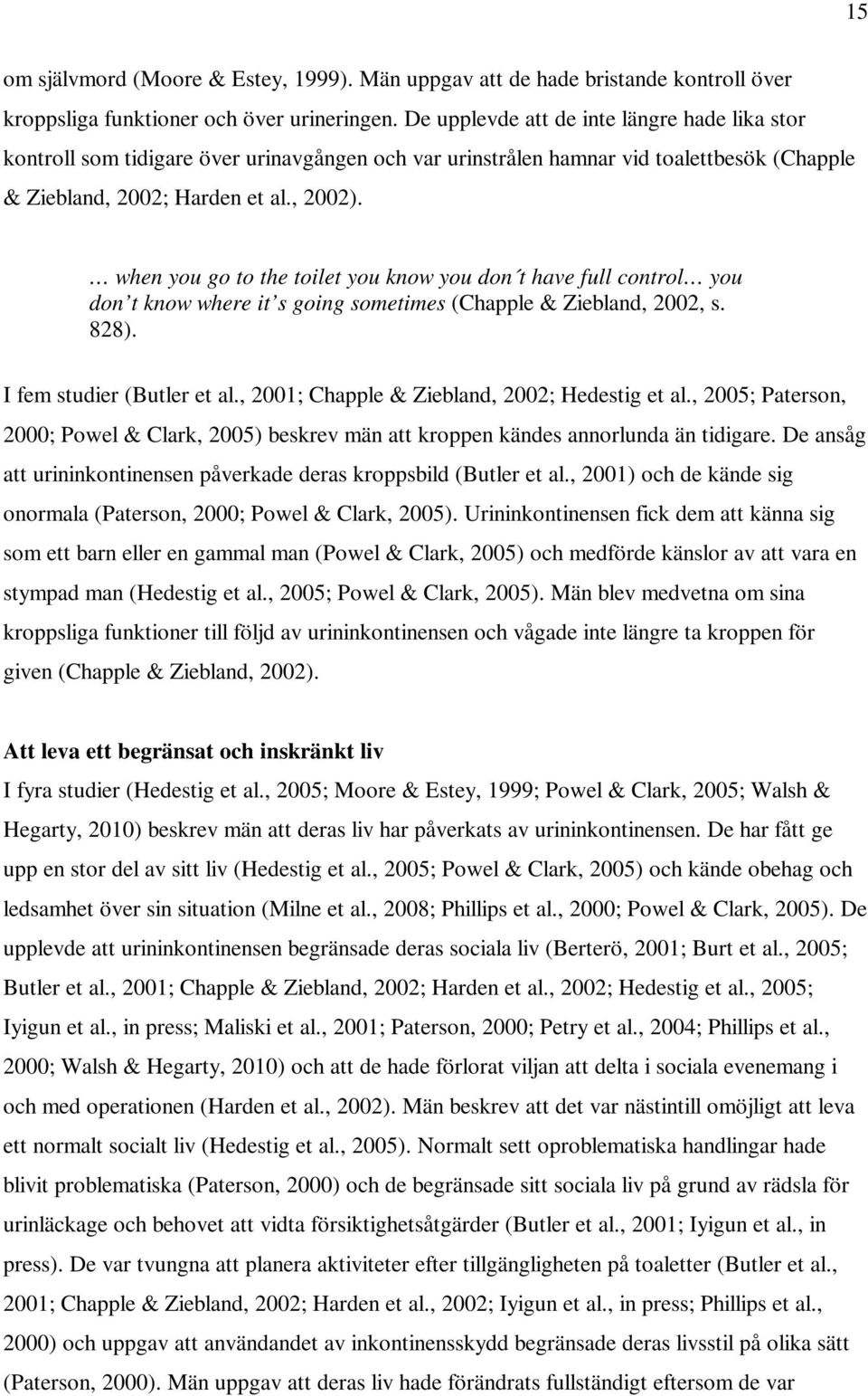 when you go to the toilet you know you don t have full control you don t know where it s going sometimes (Chapple & Ziebland, 2002, s. 828). I fem studier (Butler et al.