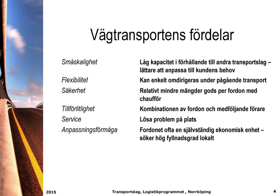 mängder gods per fordon med chaufför Tillförlitlighet Kombinationen av fordon och medföljande förare Service