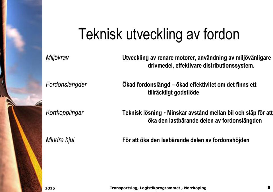 Fordonslängder Ökad fordonslängd ökad effektivitet om det finns ett tillräckligt godsflöde