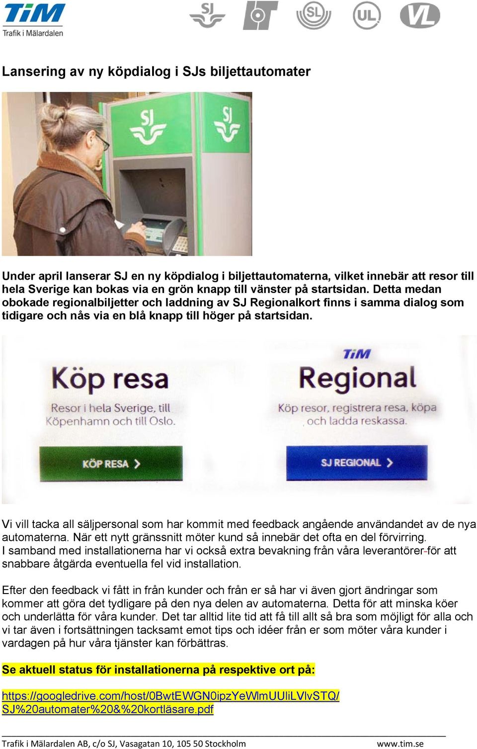 Vi vill tacka all säljpersonal som har kommit med feedback angående användandet av de nya automaterna. När ett nytt gränssnitt möter kund så innebär det ofta en del förvirring.