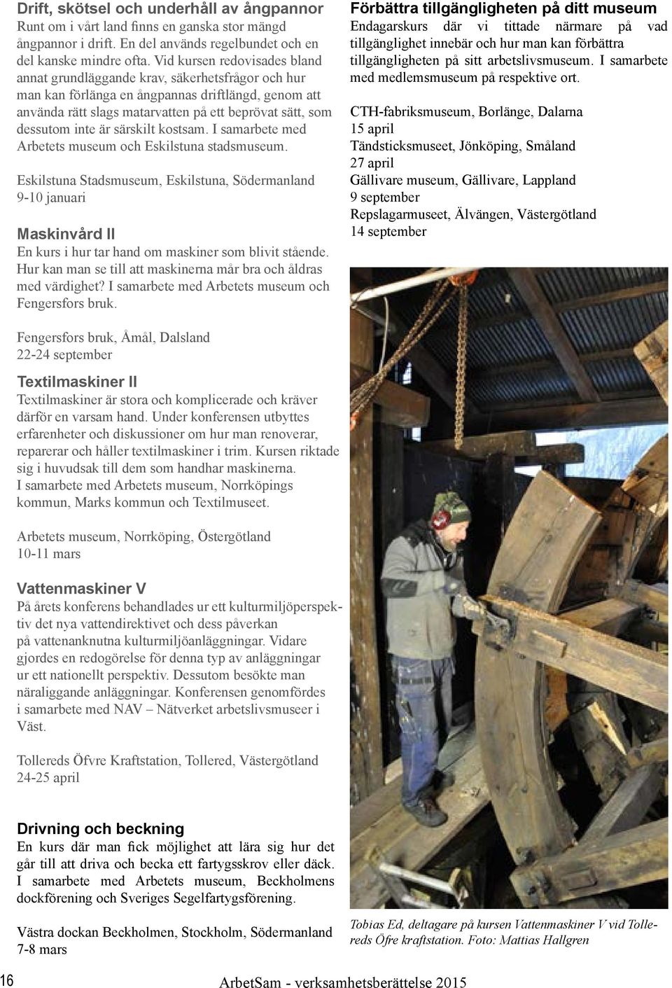 inte är särskilt kostsam. I samarbete med Arbetets museum och Eskilstuna stadsmuseum.