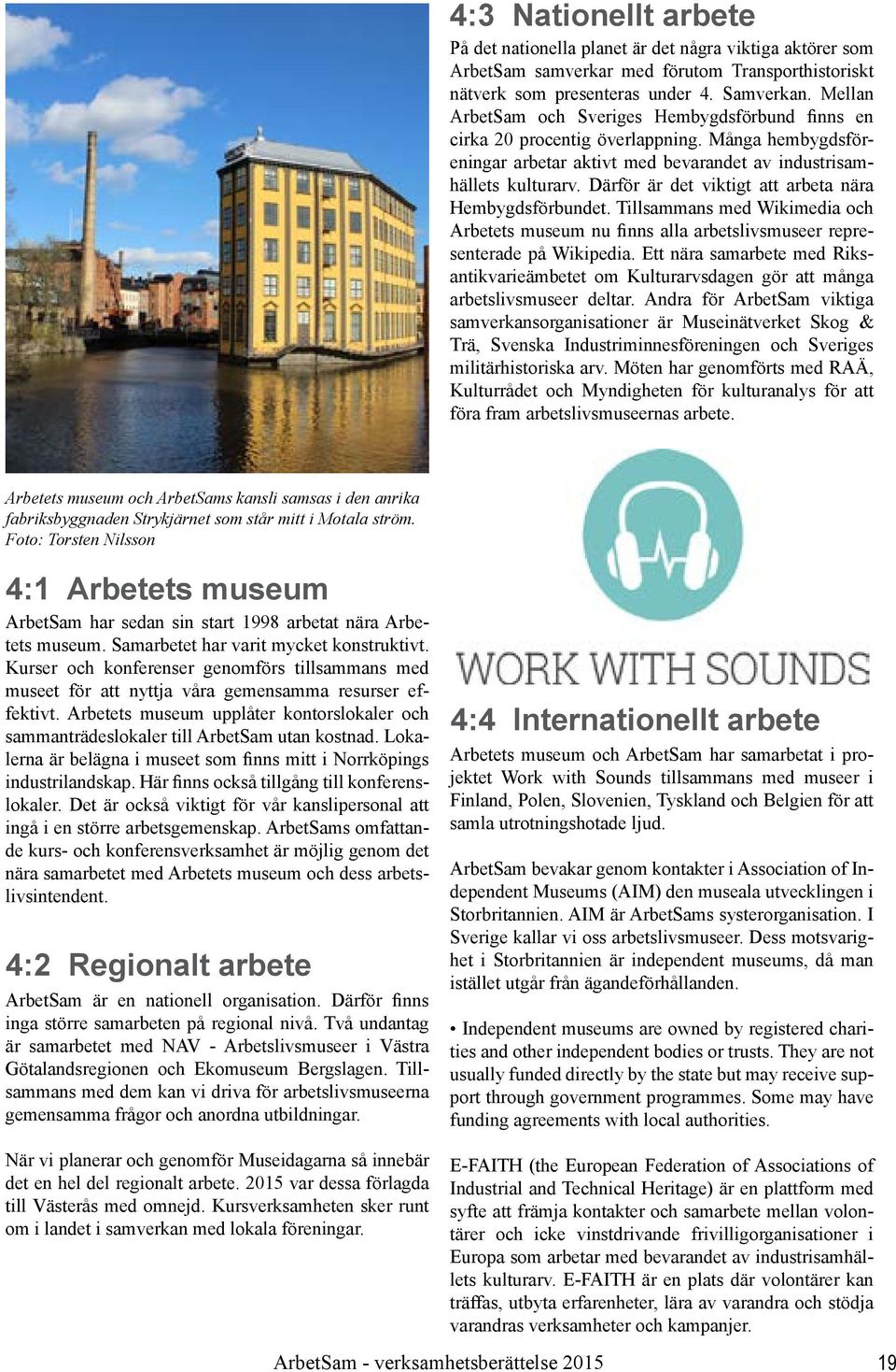 Därför är det viktigt att arbeta nära Hembygdsförbundet. Tillsammans med Wikimedia och Arbetets museum nu finns alla arbetslivsmuseer representerade på Wikipedia.