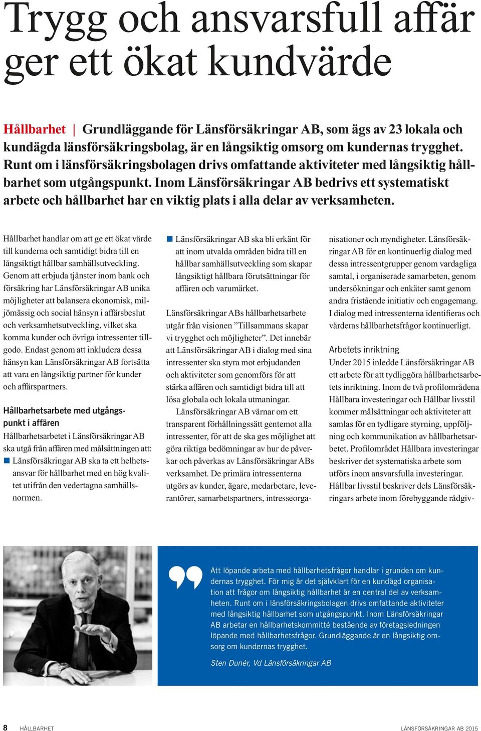 Inom Länsförsäkringar AB bedrivs ett systematiskt arbete och hållbarhet har en viktig plats i alla delar av verksamheten.