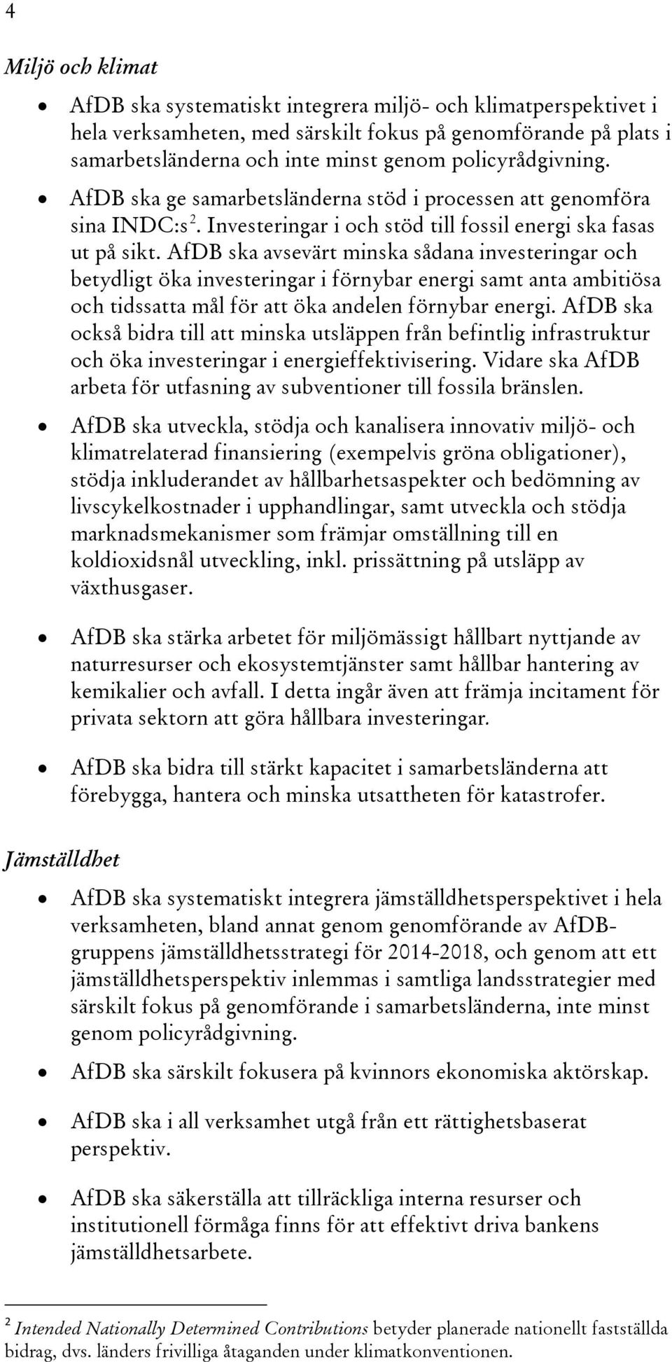 AfDB ska avsevärt minska sådana investeringar och betydligt öka investeringar i förnybar energi samt anta ambitiösa och tidssatta mål för att öka andelen förnybar energi.