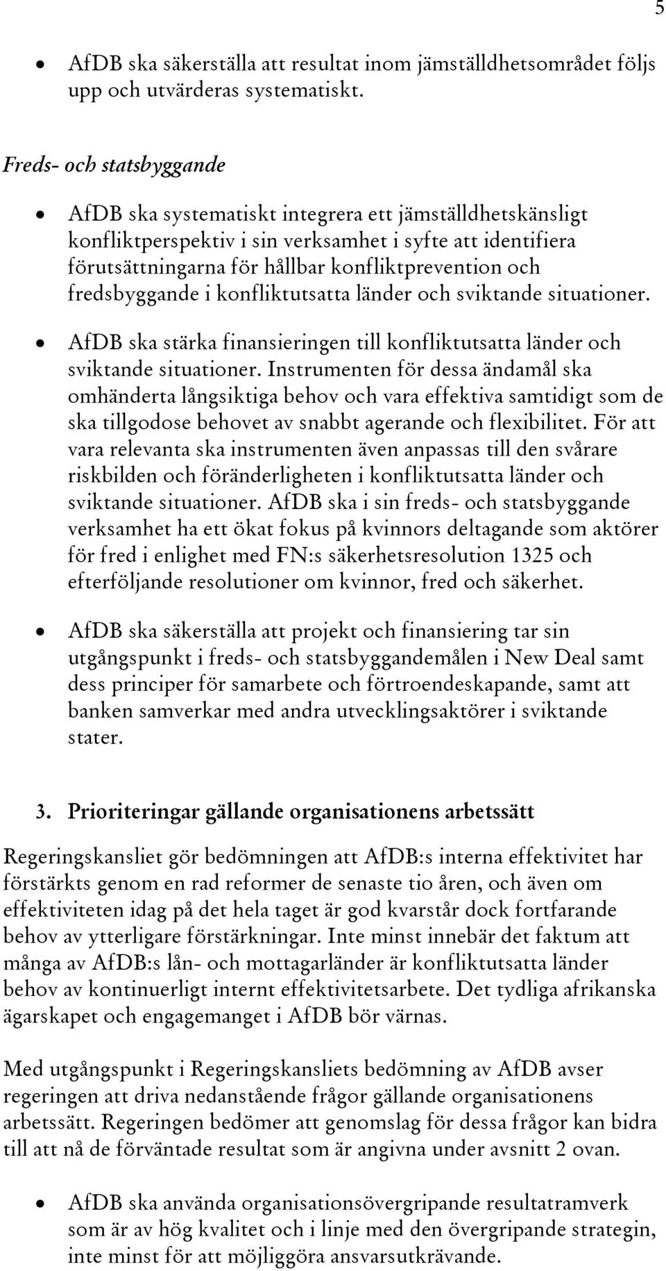 fredsbyggande i konfliktutsatta länder och sviktande situationer. AfDB ska stärka finansieringen till konfliktutsatta länder och sviktande situationer.