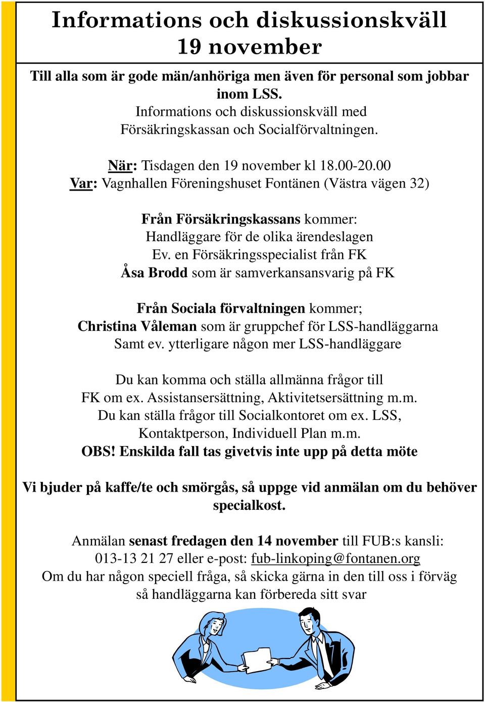 00 Var: Vagnhallen Föreningshuset Fontänen (Västra vägen 32) Från Försäkringskassans kommer: Handläggare för de olika ärendeslagen Ev.