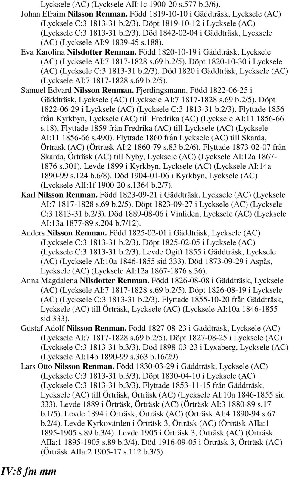 Född 1820-10-19 i Gäddträsk, Lycksele (AC) (Lycksele AI:7 1817-1828 s.69 b.2/5). Döpt 1820-10-30 i Lycksele (AC) (Lycksele C:3 1813-31 b.2/3).