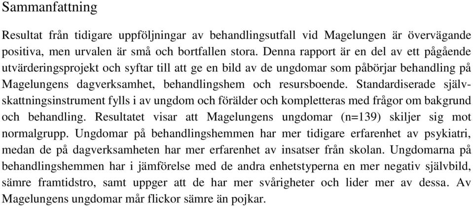Standardiserade självskattningsinstrument fylls i av ungdom och förälder och kompletteras med frågor om bakgrund och behandling.