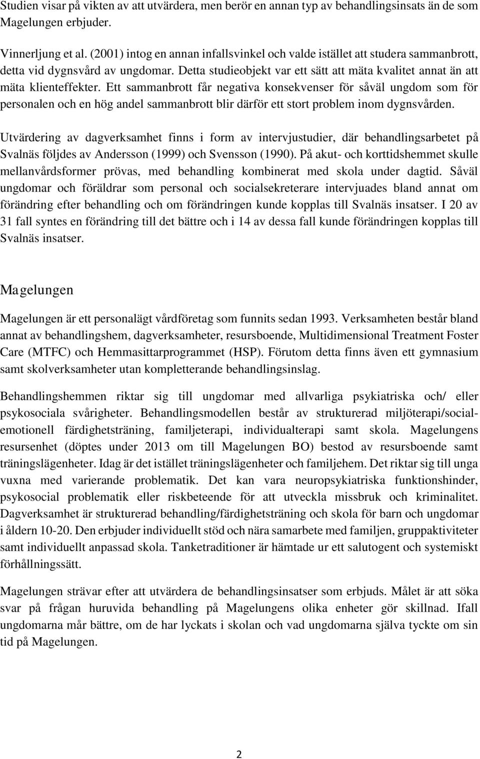 Ett sammanbrott får negativa konsekvenser för såväl ungdom som för personalen och en hög andel sammanbrott blir därför ett stort problem inom dygnsvården.