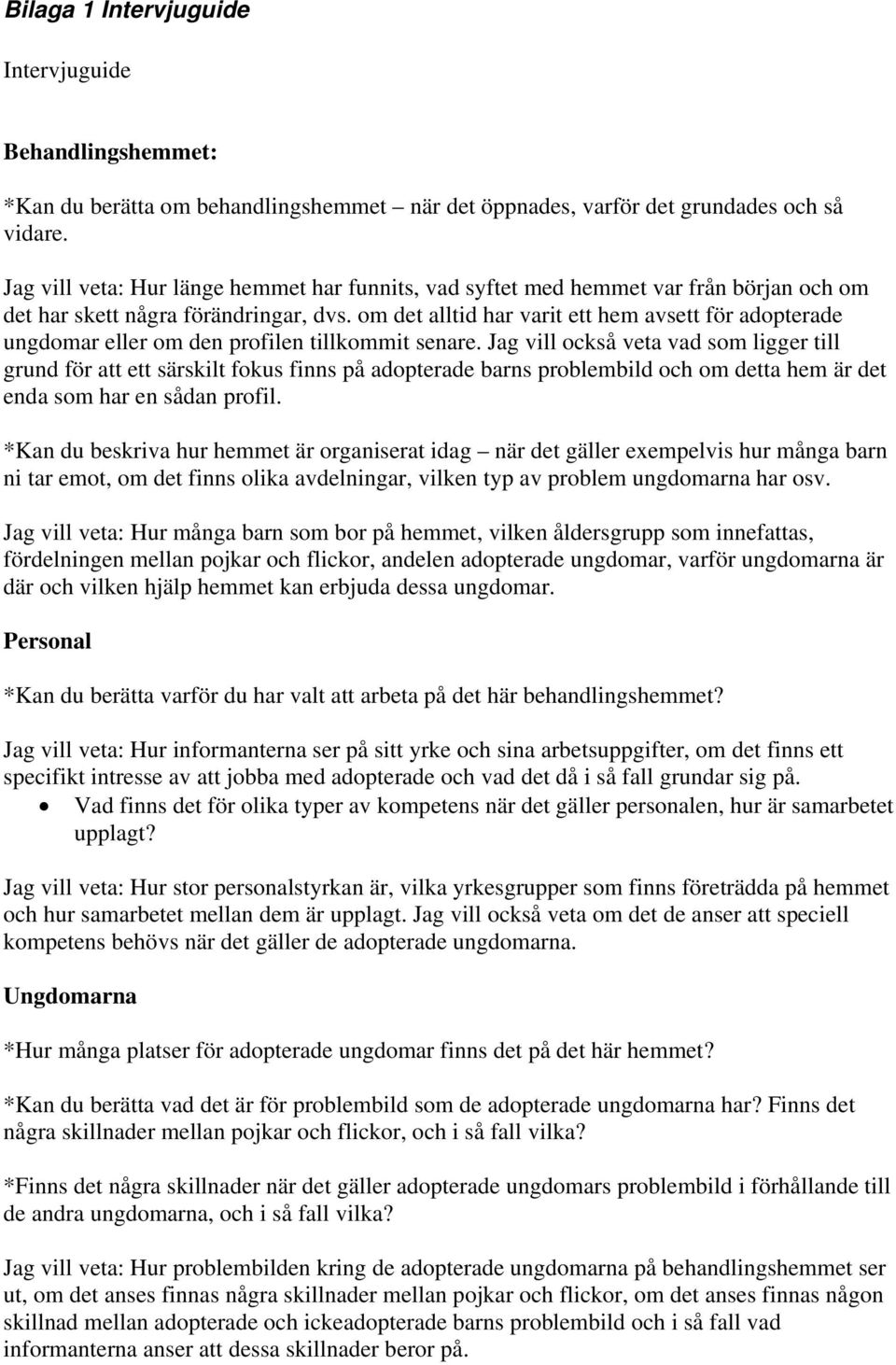 om det alltid har varit ett hem avsett för adopterade ungdomar eller om den profilen tillkommit senare.