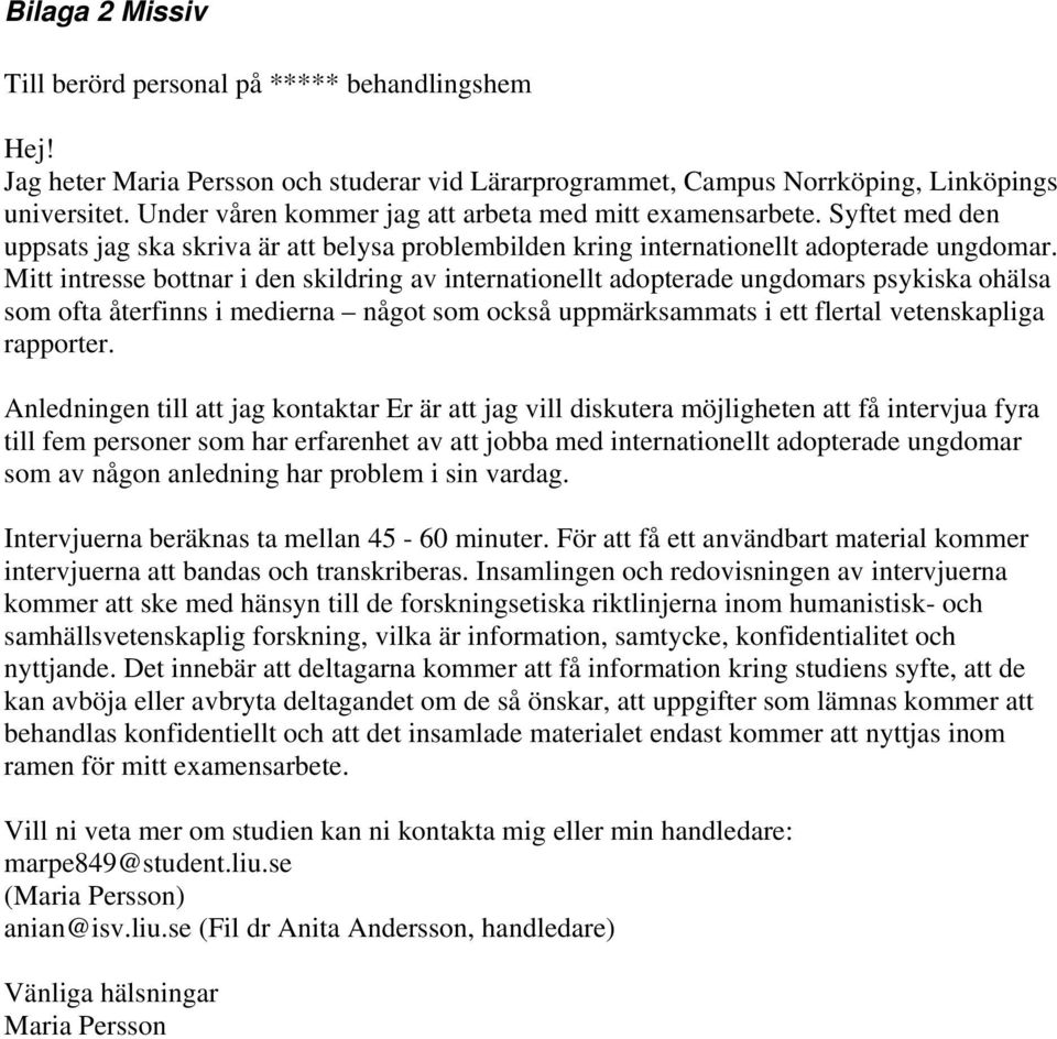 Mitt intresse bottnar i den skildring av internationellt adopterade ungdomars psykiska ohälsa som ofta återfinns i medierna något som också uppmärksammats i ett flertal vetenskapliga rapporter.