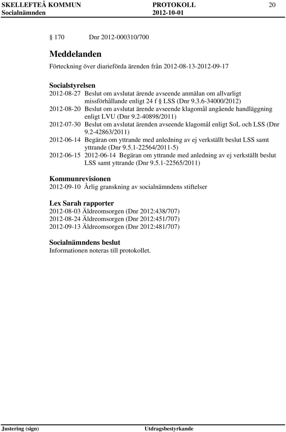 2-40898/2011) 2012-07-30 Beslut om avslutat ärenden avseende klagomål enligt SoL och LSS (Dnr 9.