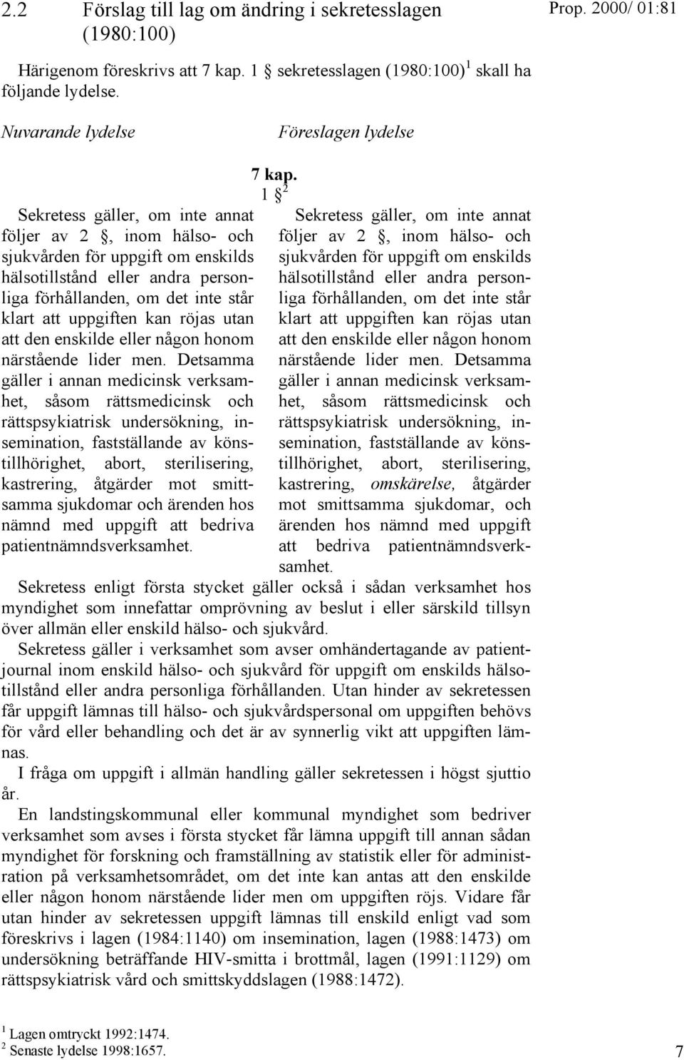 står klart att uppgiften kan röjas utan att den enskilde eller någon honom närstående lider men.