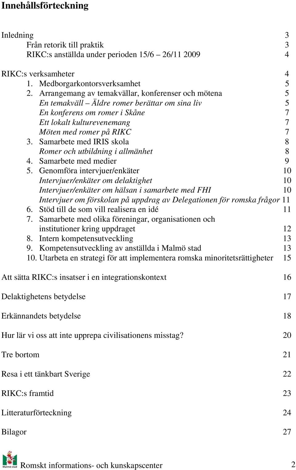 Samarbete med IRIS skola 8 Romer och utbildning i allmänhet 8 4. Samarbete med medier 9 5.