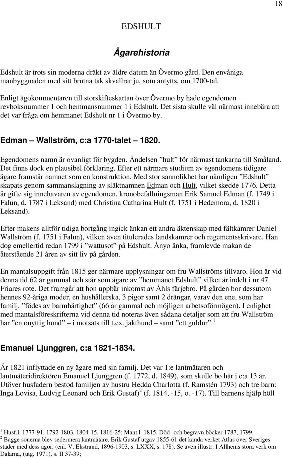 Det sista skulle väl närmast innebära att det var fråga om hemmanet Edshult nr 1 i Övermo by. Edman Wallström, c:a 1770-talet 1820. Egendomens namn är ovanligt för bygden.