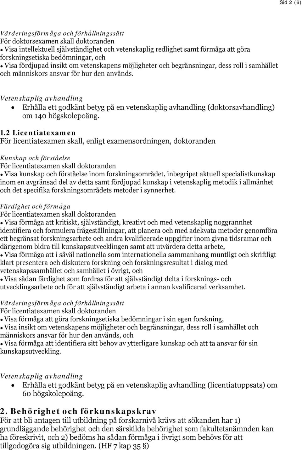 Vetenskaplig avhandling Erhålla ett godkänt betyg på en vetenskaplig avhandling (doktorsavhandling) om 14