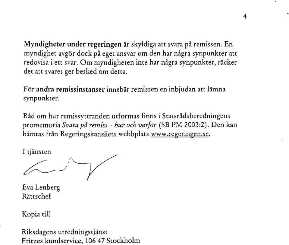 Om myndigheten inte har n6gra synpunkter, riicker det att svaret ger besked om detra.