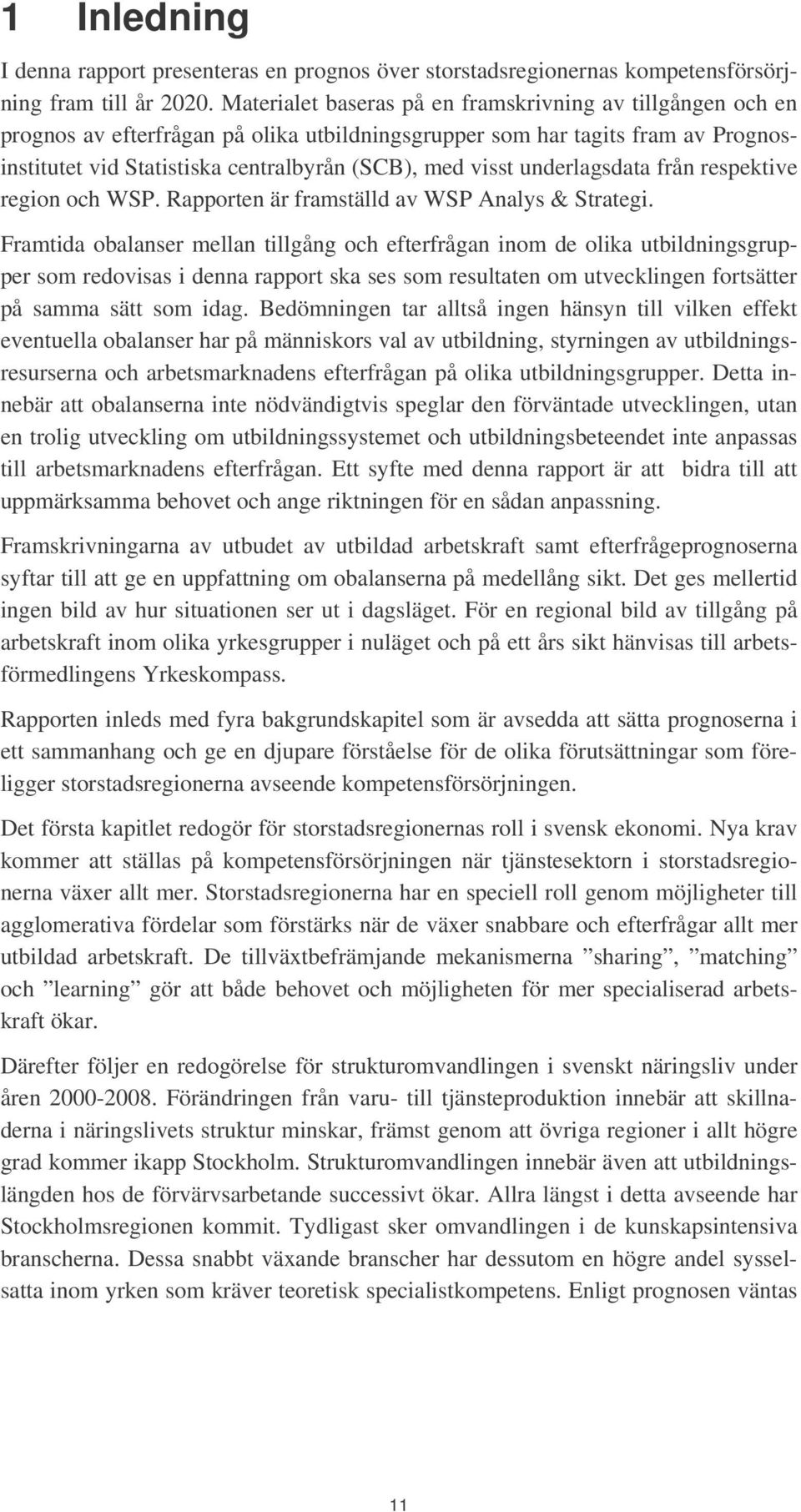 underlagsdata från respektive region och WSP. Rapporten är framställd av WSP Analys & Strategi.