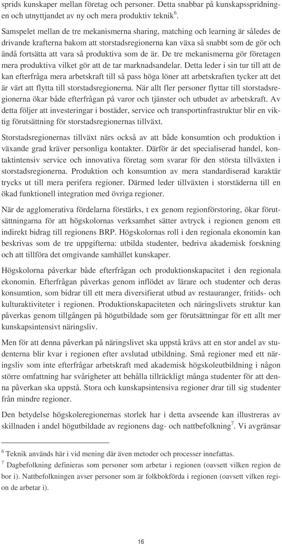 produktiva som de är. De tre mekanismerna gör företagen mera produktiva vilket gör att de tar marknadsandelar.