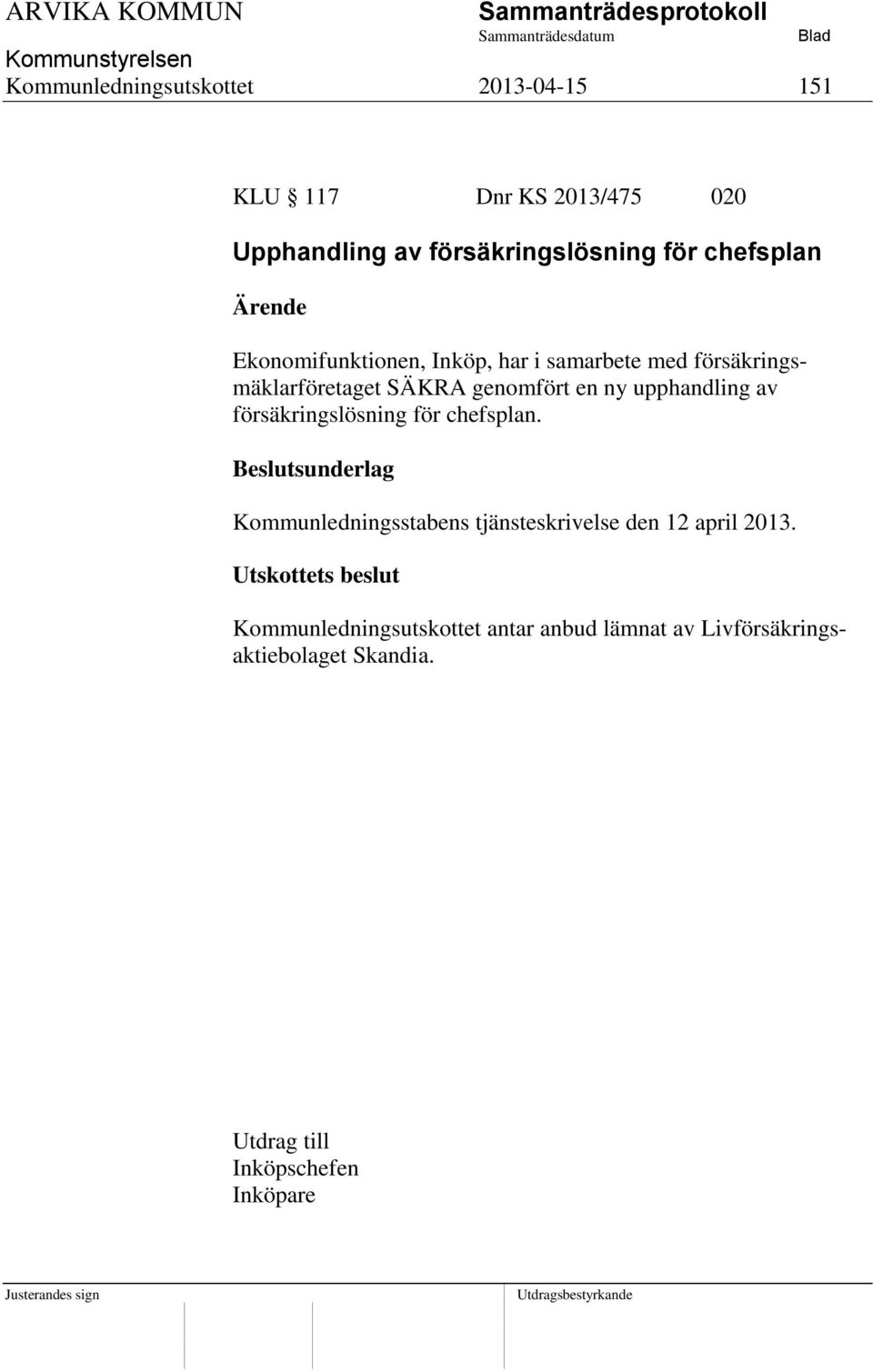 upphandling av försäkringslösning för chefsplan. Kommunledningsstabens tjänsteskrivelse den 12 april 2013.