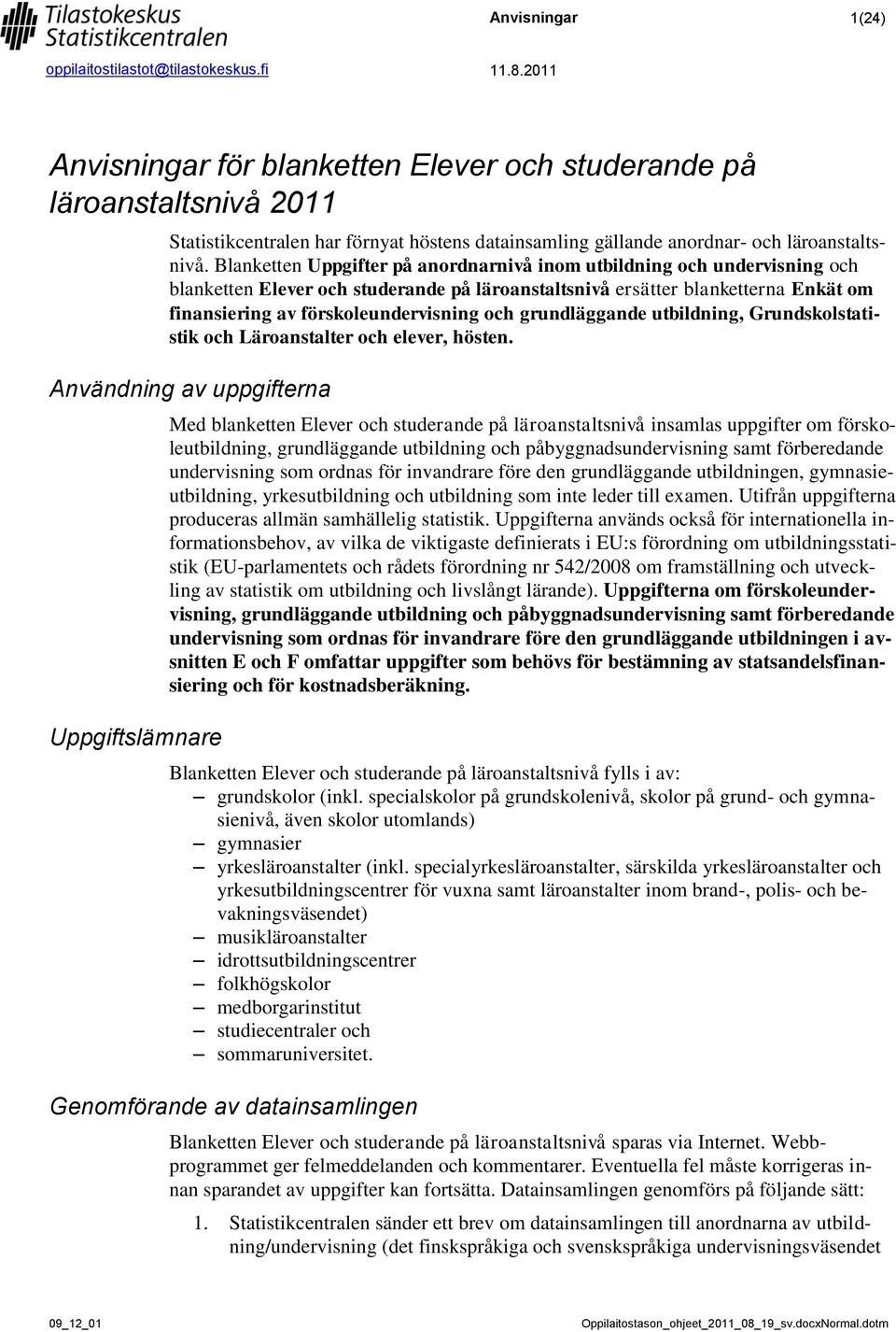 grundläggande utbildning, Grundskolstatistik och Läroanstalter och elever, hösten.