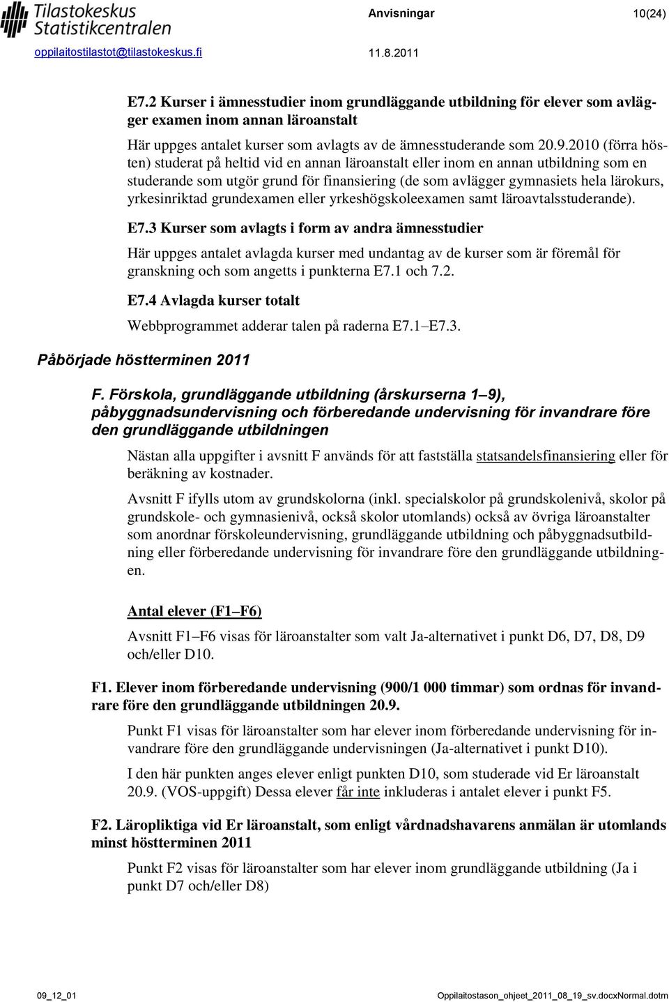 yrkesinriktad grundexamen eller yrkeshögskoleexamen samt läroavtalsstuderande). E7.