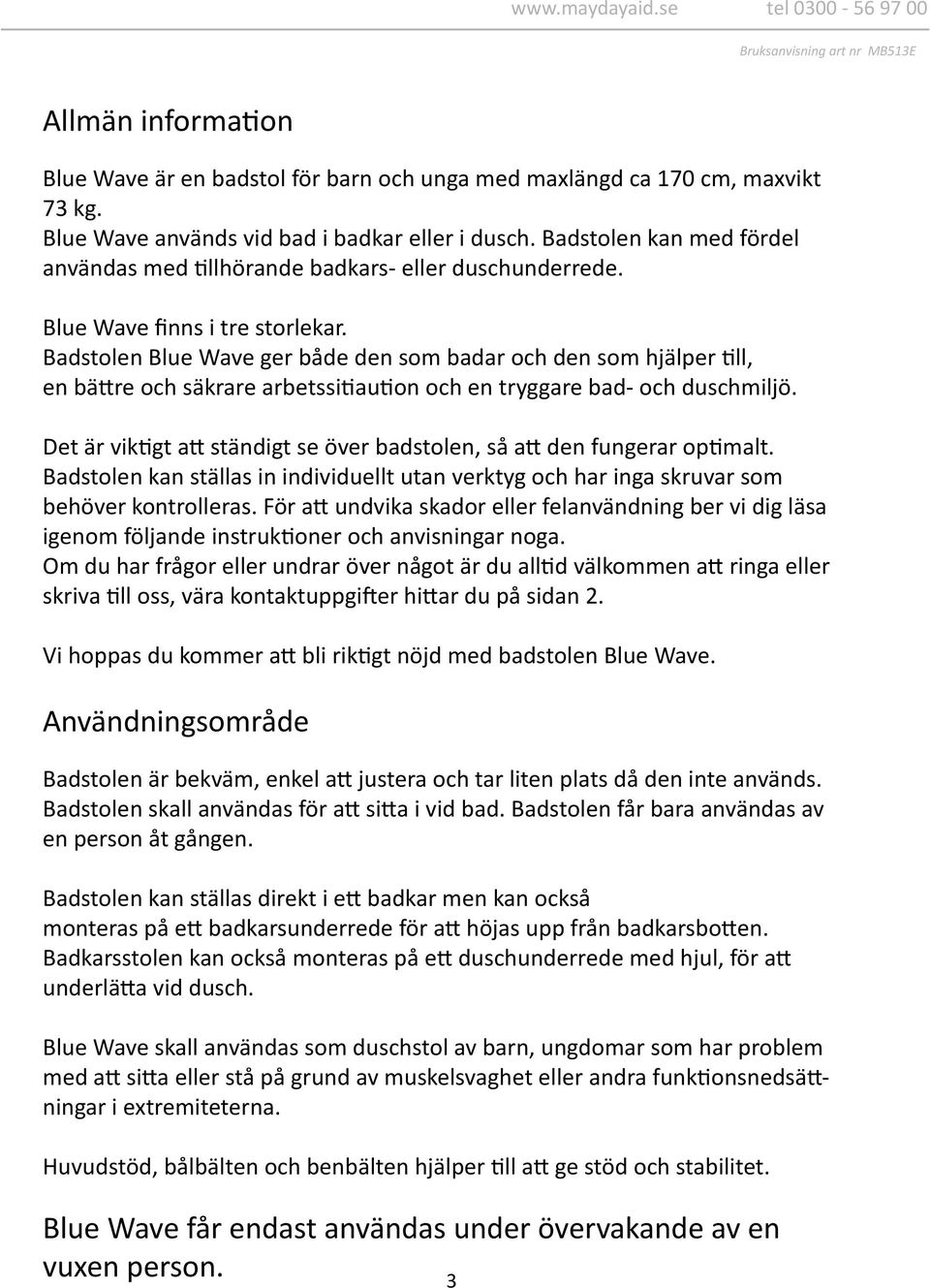 Badstolen Blue Wave ger både den som badar och den som hjälper till, en bättre och säkrare arbetssitiaution och en tryggare bad- och duschmiljö.