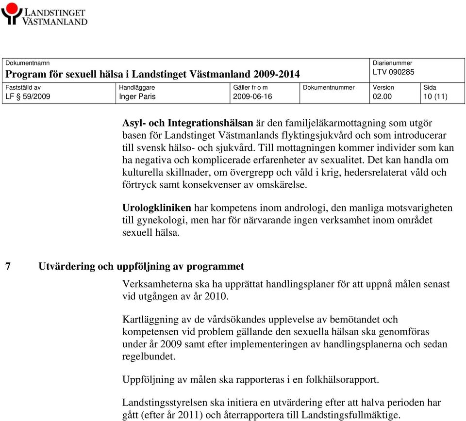 Till mottagningen kommer individer som kan ha negativa och komplicerade erfarenheter av sexualitet.