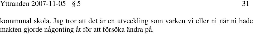 varken vi eller ni när ni hade makten