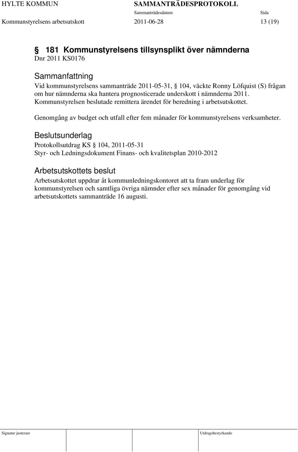 Genomgång av budget och utfall efter fem månader för kommunstyrelsens verksamheter.