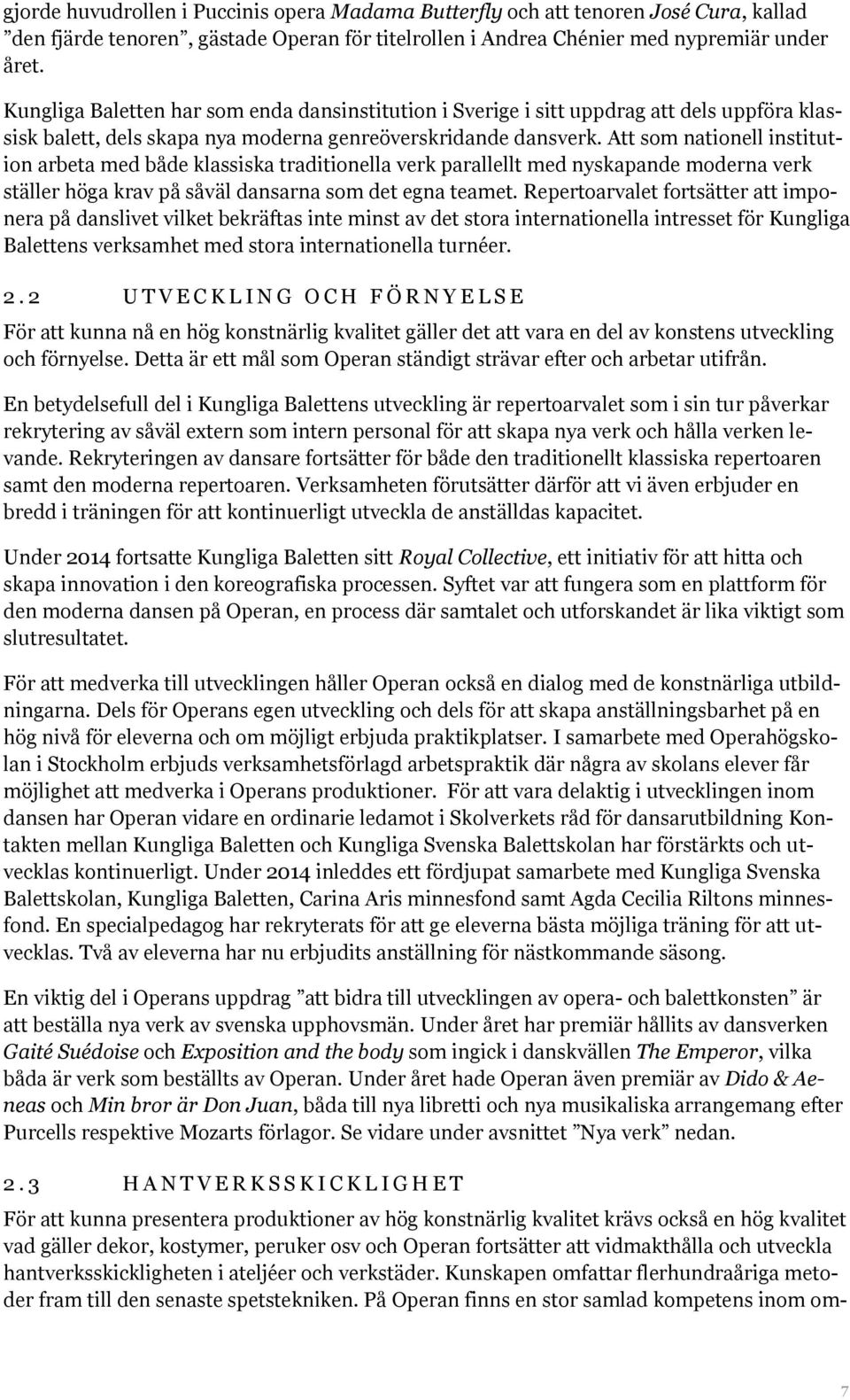 Att som nationell institution arbeta med både klassiska traditionella verk parallellt med nyskapande moderna verk ställer höga krav på såväl dansarna som det egna teamet.