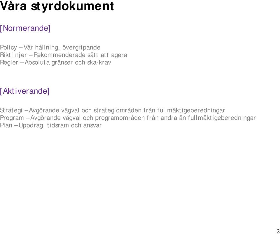 Strategi Avgörande vägval och strategiområden från fullmäktigeberedningar Program