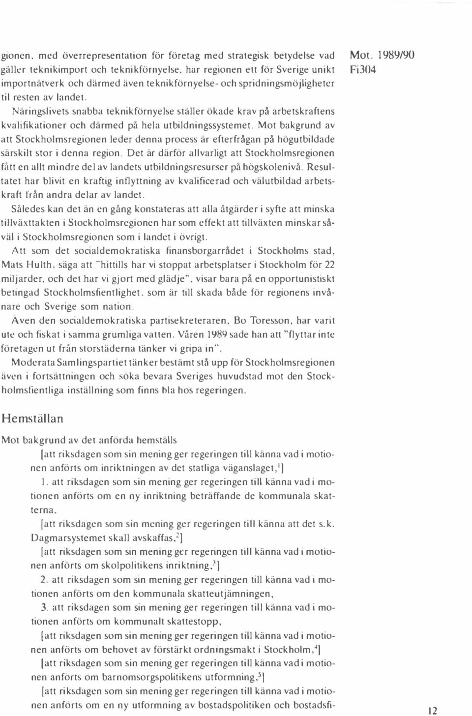 Näringslivets snabba teknikförnyelse ställer ökade krav på arbetskraftens kvalifikationer och därmed på hela utbildningssystemet.