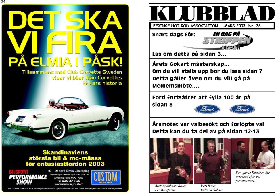 .. Ford fortsätter att fylla 100 år på sidan 8 Årsmötet var välbesökt och förlöpte väl Detta kan du ta del av på