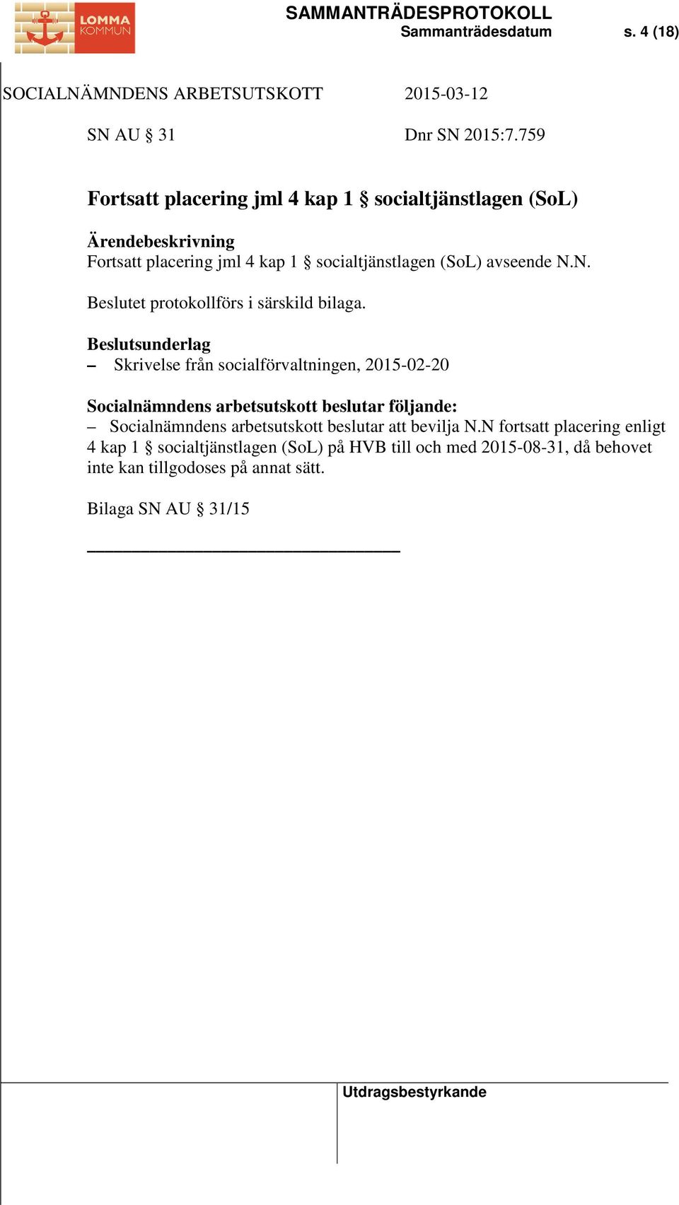 avseende N.N. Beslutet protokollförs i särskild bilaga.