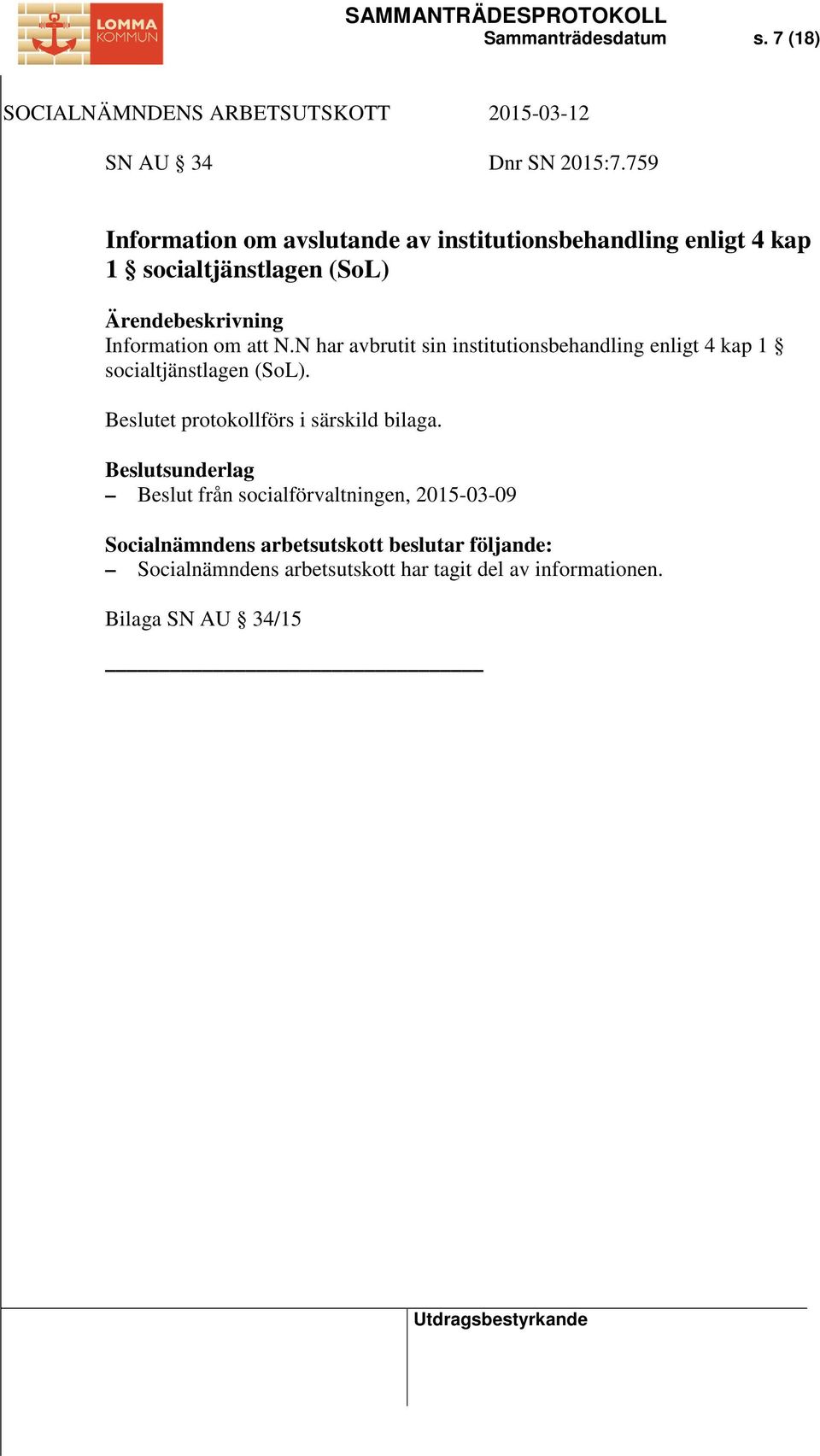 Information om att N.N har avbrutit sin institutionsbehandling enligt 4 kap 1 socialtjänstlagen (SoL).