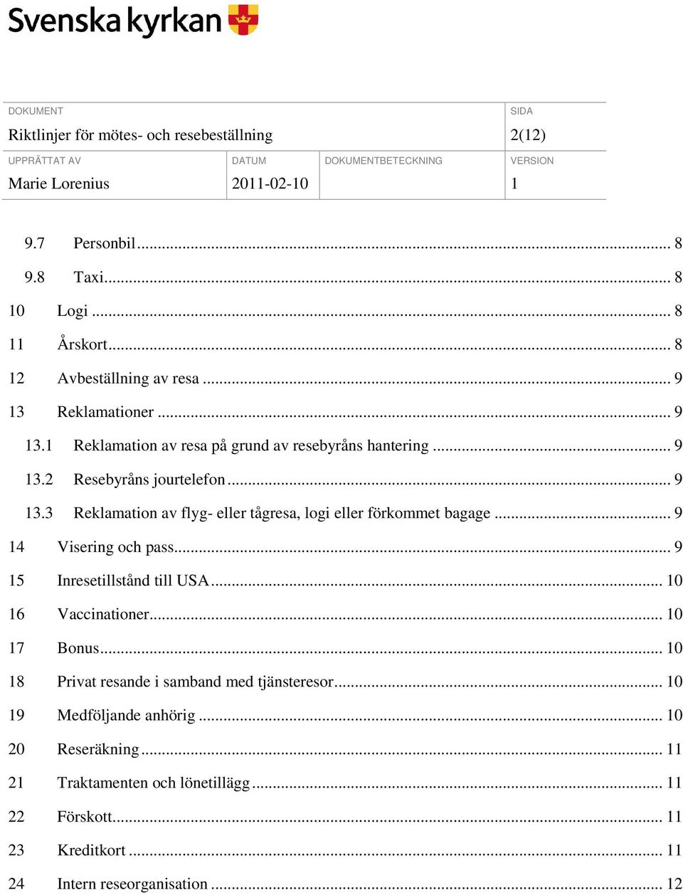 .. 9 14 Visering och pass... 9 15 Inresetillstånd till USA... 10 16 Vaccinationer... 10 17 Bonus... 10 18 Privat resande i samband med tjänsteresor.