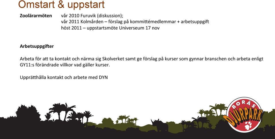 för ae ta kontakt och närma sig Skolverket samt ge förslag på kurser som gynnar branschen och