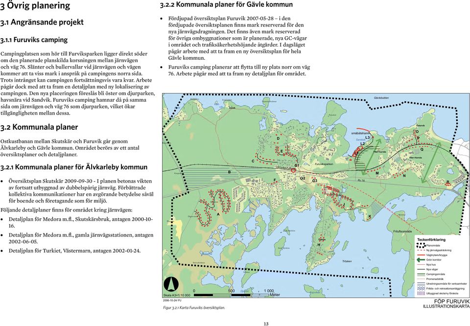 Slänter och bullervallar vid järnvägen och vägen kommer att ta viss mark i anspråk på campingens norra sida. Trots intrånget kan campingen fortsättningsvis vara kvar.